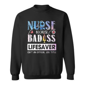 Nurse Because Badass Lifesaver Watercolor Sweatshirt | Mazezy