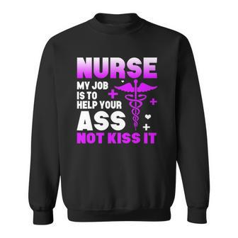 Nurse My Job Is To Help Your Ass Not Kiss It Sweatshirt | Mazezy
