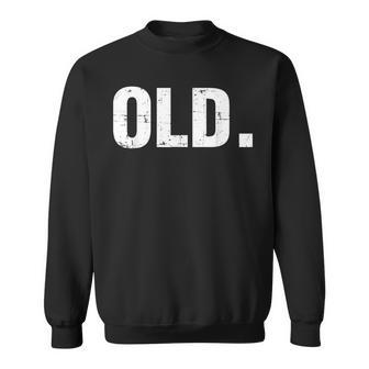 Old Funny 40Th 50Th 60Th 70Th Birthday Gag Gift Party Idea Sweatshirt - Seseable