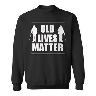 Old Lives Matter Party Birthday Gift 50Th 60Th 70Th Sweatshirt - Seseable