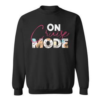 On Cruise Mode Enjoy Luxury Cruising Sailing Vacation Trip Sweatshirt - Seseable