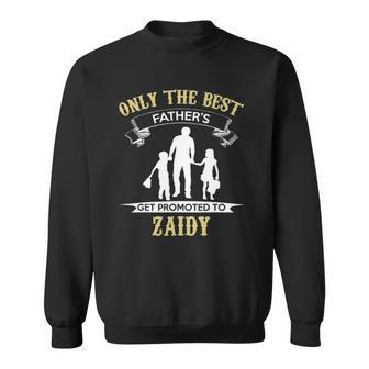 Only The Best Fathers Get Promoted To Zaidy Sweatshirt | Mazezy