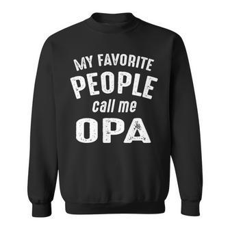 Opa Grandpa Gift My Favorite People Call Me Opa Sweatshirt - Seseable