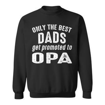 Opa Grandpa Gift Only The Best Dads Get Promoted To Opa Sweatshirt - Seseable
