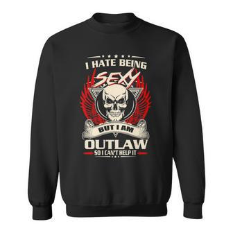 Outlaw Name Gift I Hate Being Sexy But I Am Outlaw Sweatshirt - Seseable