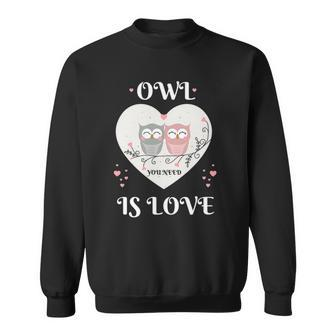 Owl You Need Is Love Cute Heart Womens Valentines Day Gift Sweatshirt | Mazezy