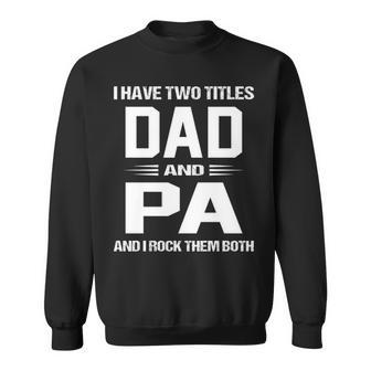 Pa Grandpa Gift I Have Two Titles Dad And Pa Sweatshirt - Seseable