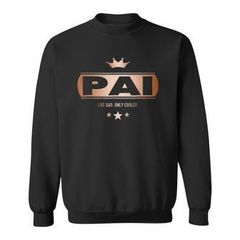 Pai Like Dad Only Cooler Tee- For A Portuguese Father Sweatshirt | Mazezy