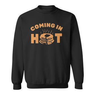 Pancakesbreakfast Lover Coming In Hot Pancake Maker Sweatshirt | Mazezy