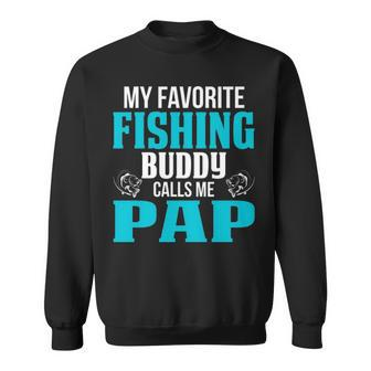 Pap Grandpa Fishing Gift My Favorite Fishing Buddy Calls Me Pap V2 Sweatshirt - Seseable