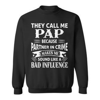 Pap Grandpa Gift They Call Me Pap Because Partner In Crime Makes Me Sound Like A Bad Influence Sweatshirt - Seseable