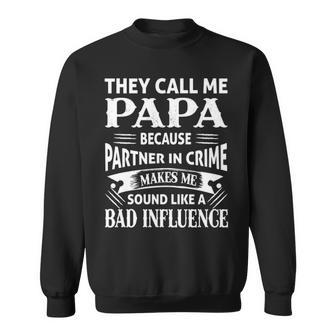 Papa Grandpa Gift They Call Me Papa Because Partner In Crime Makes Me Sound Like A Bad Influence Sweatshirt - Seseable