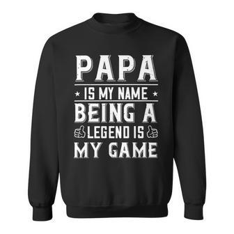 Papa Is My Name Being A Legend Is My Game Papa T-Shirt Fathers Day Gift Sweatshirt - Monsterry UK