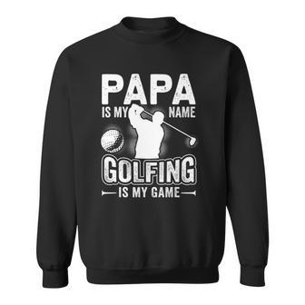 Papa Is My Name Golfing Is My Game Funny Golf Gift Sweatshirt - Thegiftio UK