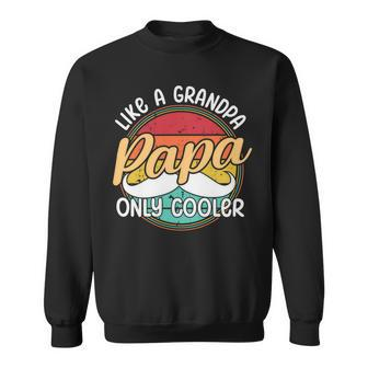 Papa Like A Grandpa Only Cooler Funny Quote For Fathers Day Sweatshirt - Monsterry UK