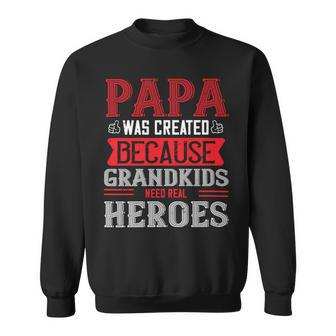 Papa Was Created Because Grandkids Need Real Papa T-Shirt Fathers Day Gift Sweatshirt - Monsterry