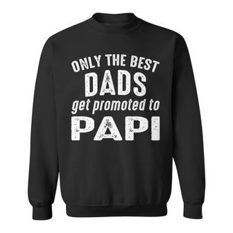 Papi Grandpa Gift Only The Best Dads Get Promoted To Papi Sweatshirt - Seseable