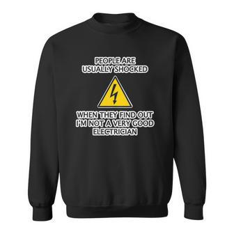 People Are Shocked To Find Out Im Not A Good Electrician Sweatshirt | Mazezy