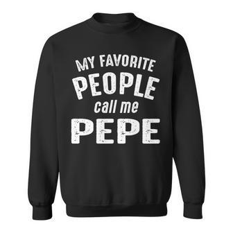 Pepe Grandpa Gift My Favorite People Call Me Pepe Sweatshirt - Seseable