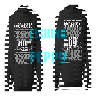 Peppy Grandpa Fishing Gift My Favorite Fishing Buddy Calls Me Peppy Sweatshirt - Seseable