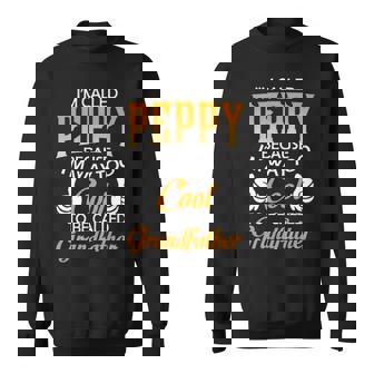 Peppy Grandpa Gift Im Called Peppy Because Im Too Cool To Be Called Grandfather Sweatshirt - Seseable