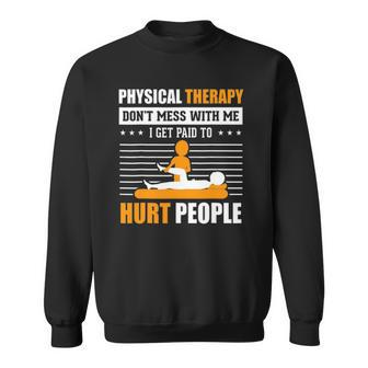 Physical Therapy I Get Paid To Hurt People Pt Therapist Sweatshirt | Mazezy