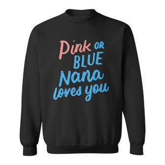 Pink Or Blue Nana Loves You Gender Baby Reveal Party Grandma Sweatshirt | Mazezy