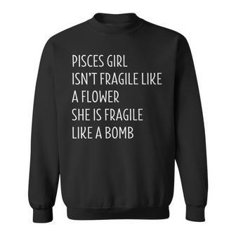 Pisces Girl Pisces Girl Isn’T Fragile Like A Flower She Is Fragile Like A Bomb Sweatshirt - Thegiftio UK