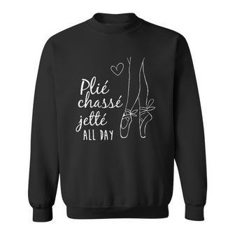 Plie Jete Chasse Every Day Cute Ballet Gift Sweatshirt | Mazezy