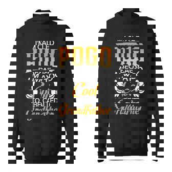 Pogo Grandpa Gift Im Called Pogo Because Im Too Cool To Be Called Grandfather Sweatshirt - Seseable