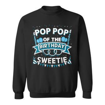 Pop Pop Of The Birthday Sweetie Bday Party Grandfather Sweatshirt - Seseable
