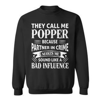 Popper Grandpa Gift They Call Me Popper Because Partner In Crime Makes Me Sound Like A Bad Influence Sweatshirt - Seseable