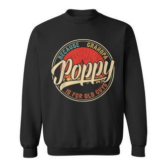 Poppy Because Grandpa Is For Old Guys V2 Sweatshirt | Favorety CA