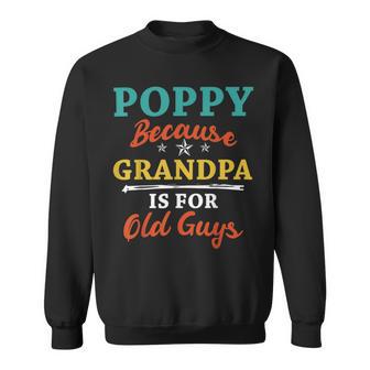 Poppy Because Grandpa Is For Old Guys V3 Sweatshirt | Favorety UK