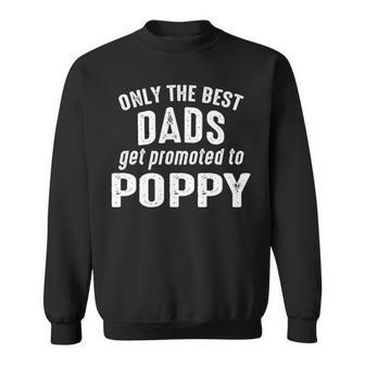 Poppy Grandpa Gift Only The Best Dads Get Promoted To Poppy Sweatshirt - Seseable