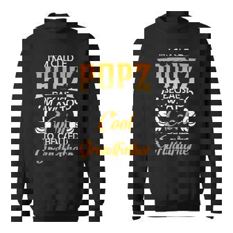 Popz Grandpa Gift Im Called Popz Because Im Too Cool To Be Called Grandfather Sweatshirt - Seseable