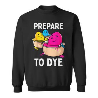 Prepare To Dye Sweatshirt | Favorety CA