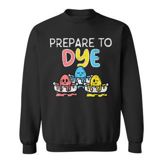 Prepare To Dye Sweatshirt | Favorety CA