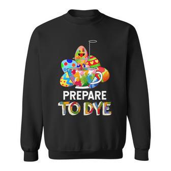 Prepare To Dye Sweatshirt | Favorety AU