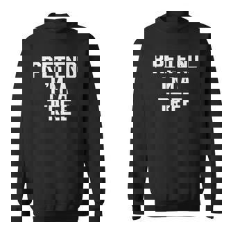 Pretend Im A Tree Lazy Halloween Costume Simple Easy Sweatshirt | Mazezy