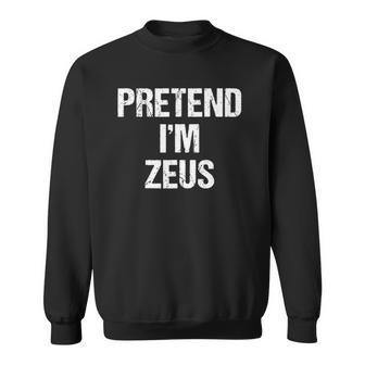 Pretend Im Zeus Costume Greek God Halloween Party Sweatshirt | Mazezy
