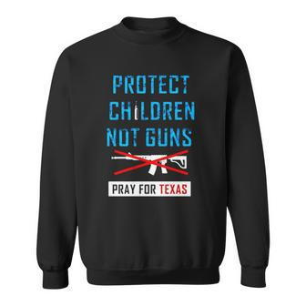Protect Children Not Guns Pray For Texas Sweatshirt | Mazezy