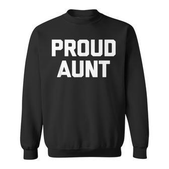 Proud Aunt Funny Saying Sarcastic Novelty Humor Cute Sweatshirt - Thegiftio UK