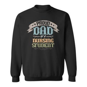 Proud Dad Of A Nursing Student Retro Vintage For Nurse Dads Sweatshirt - Thegiftio UK