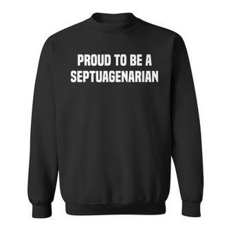 Proud To Be A Septuagenarian 70 Years Old 70Th Birthday Sweatshirt - Seseable