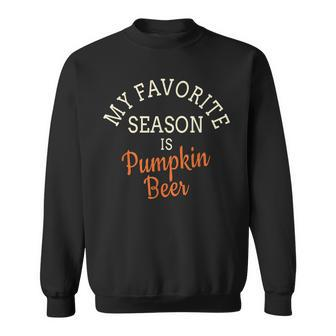 Pumpkin Beer For Pumpkin Spice Lovers Sweatshirt | Mazezy AU