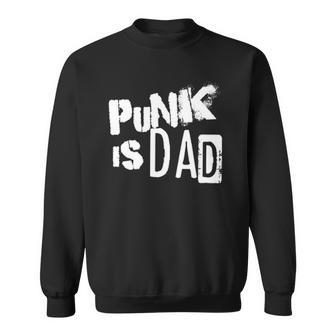 Punk Is Dad Fathers Day Sweatshirt | Mazezy