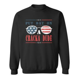 Put Dat On A Cracka Dude Sweatshirt | Mazezy