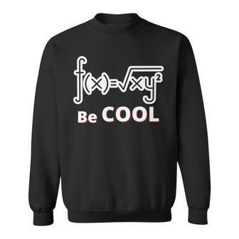 Quadratic Formula Be Cool Quadratic Formula Design Sweatshirt | Favorety DE