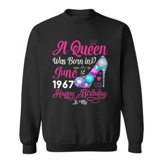 Queen Was Born In June 1967 Girl Women 55 Years Birthday Sweatshirt | Mazezy